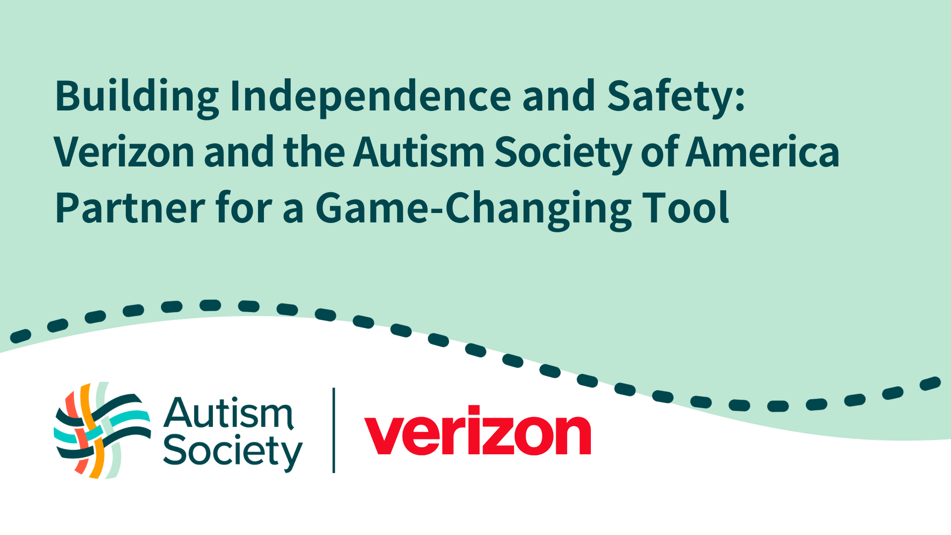"Building Independence and Safety: Verizon and the Autism Society of America Partner for a Game-Changing Tool" – This image highlights a collaboration between Verizon and the Autism Society of America, focusing on a new initiative aimed at enhancing independence and safety for individuals with autism through innovative technology solutions. Logos for both Verizon and the Autism Society are displayed, with a light green background and a dotted design element at the bottom.